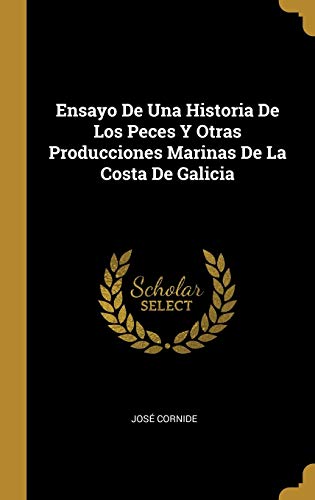 Ensayo De Una Historia De Los Peces Y Otras Producciones Marinas De La Costa De Galicia