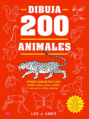 DIBUJAR 200 ANIMALES: Aprende a dibujar paso a paso caballos, gatos, perros, reptiles, aves, peces y otras criaturas (TENDENCIAS JUVENILES)